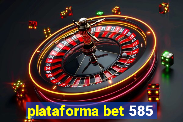 plataforma bet 585